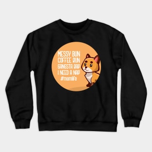 Messy Bun Coffee Run Gangsta Rap I Need A Nap Mom Life Crewneck Sweatshirt